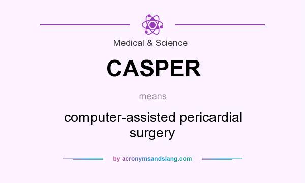 What does CASPER mean? It stands for computer-assisted pericardial surgery