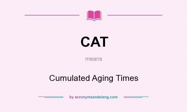 What does CAT mean? It stands for Cumulated Aging Times