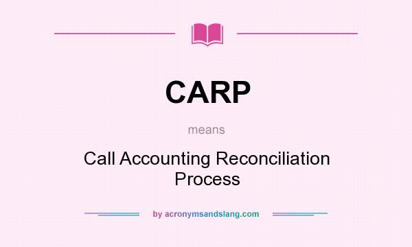 What does CARP mean? It stands for Call Accounting Reconciliation Process