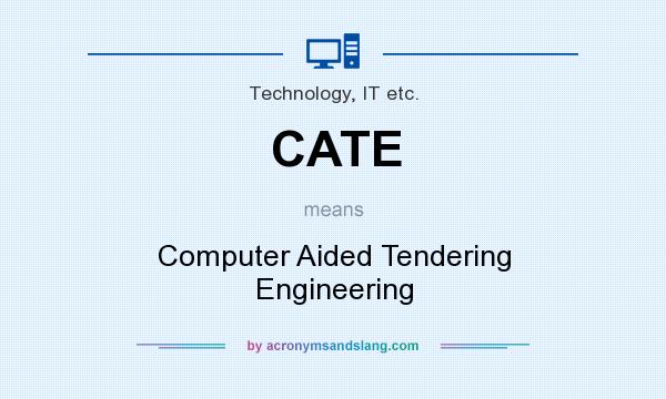 What does CATE mean? It stands for Computer Aided Tendering Engineering