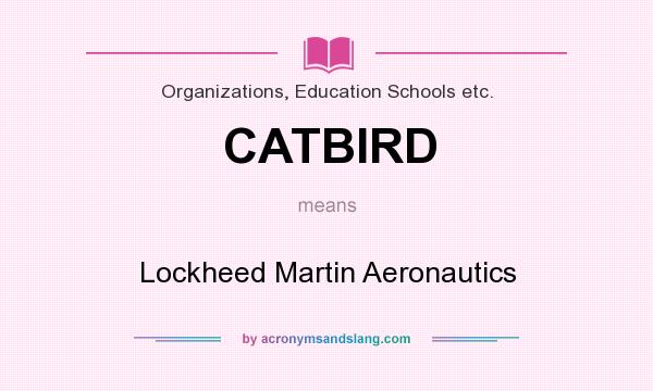 What does CATBIRD mean? It stands for Lockheed Martin Aeronautics