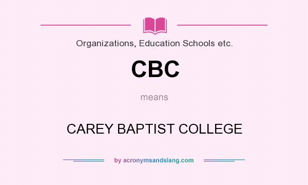What does CBC mean? It stands for CAREY BAPTIST COLLEGE