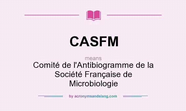 What does CASFM mean? It stands for Comité de l`Antibiogramme de la Société Française de Microbiologie