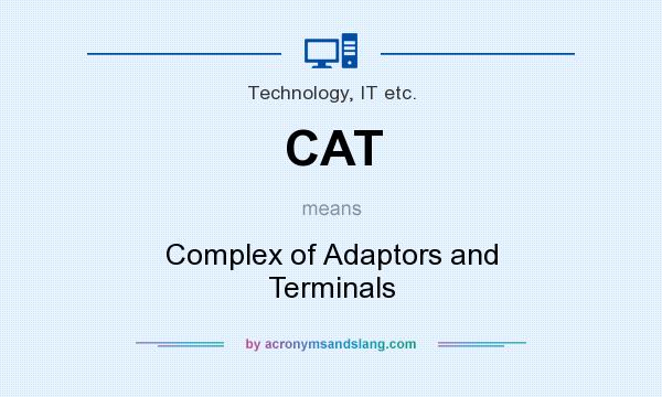 What does CAT mean? It stands for Complex of Adaptors and Terminals