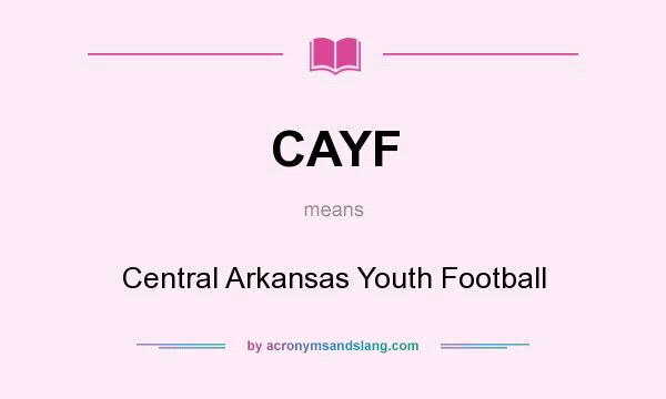 What does CAYF mean? It stands for Central Arkansas Youth Football