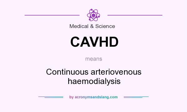 What does CAVHD mean? It stands for Continuous arteriovenous haemodialysis