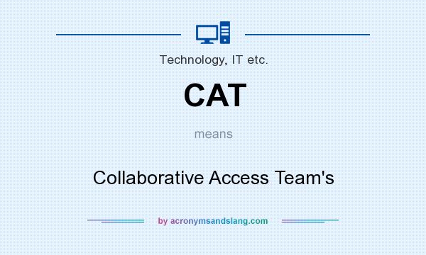 What does CAT mean? It stands for Collaborative Access Team`s