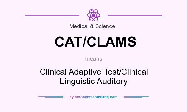 What does CAT/CLAMS mean? It stands for Clinical Adaptive Test/Clinical Linguistic Auditory