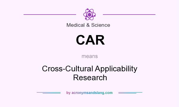 What does CAR mean? It stands for Cross-Cultural Applicability Research