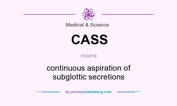 What does CASS mean? It stands for continuous aspiration of subglottic secretions