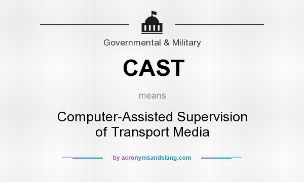 What does CAST mean? It stands for Computer-Assisted Supervision of Transport Media