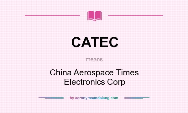 What does CATEC mean? It stands for China Aerospace Times Electronics Corp
