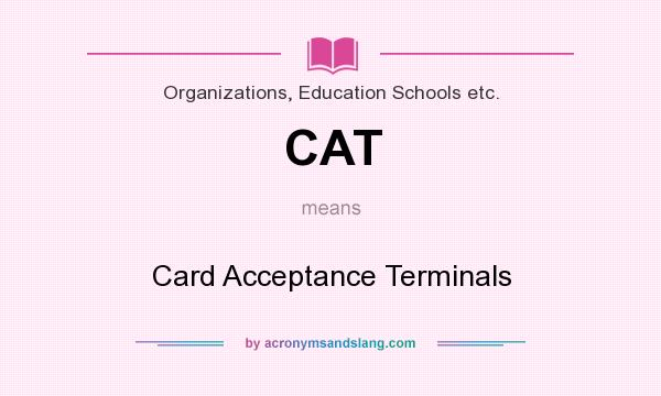 What does CAT mean? It stands for Card Acceptance Terminals