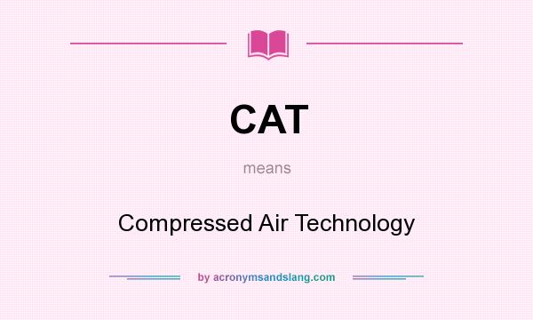 What does CAT mean? It stands for Compressed Air Technology