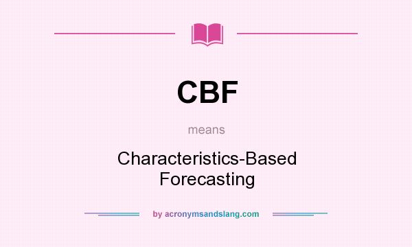 What does CBF mean? It stands for Characteristics-Based Forecasting