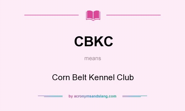 What does CBKC mean? It stands for Corn Belt Kennel Club