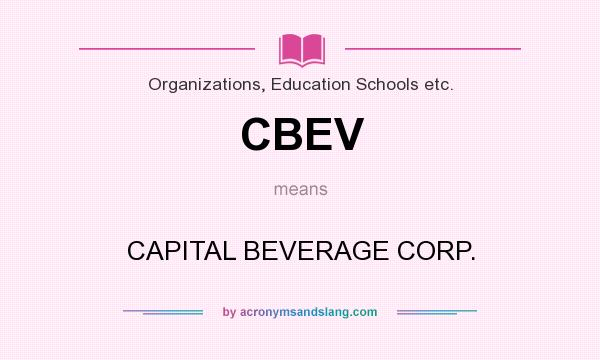 What does CBEV mean? It stands for CAPITAL BEVERAGE CORP.