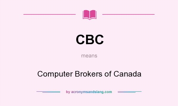 What does CBC mean? It stands for Computer Brokers of Canada