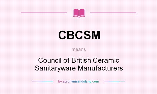 What does CBCSM mean? It stands for Council of British Ceramic Sanitaryware Manufacturers