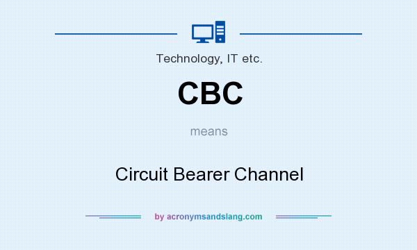 What does CBC mean? It stands for Circuit Bearer Channel
