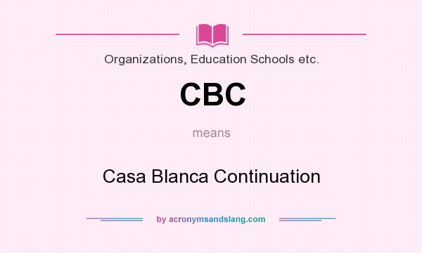 What does CBC mean? It stands for Casa Blanca Continuation