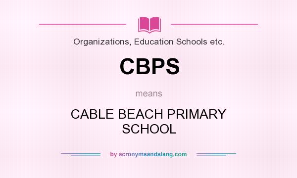 What does CBPS mean? It stands for CABLE BEACH PRIMARY SCHOOL