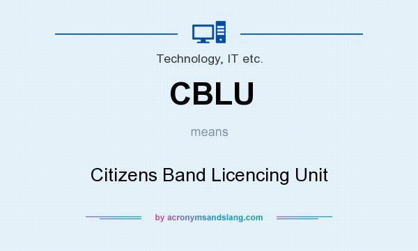What does CBLU mean? It stands for Citizens Band Licencing Unit