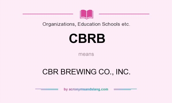 What does CBRB mean? It stands for CBR BREWING CO., INC.