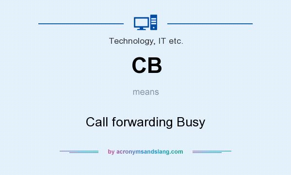 What does CB mean? It stands for Call forwarding Busy