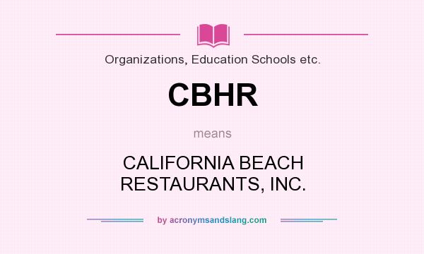 What does CBHR mean? It stands for CALIFORNIA BEACH RESTAURANTS, INC.