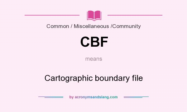 What does CBF mean? It stands for Cartographic boundary file