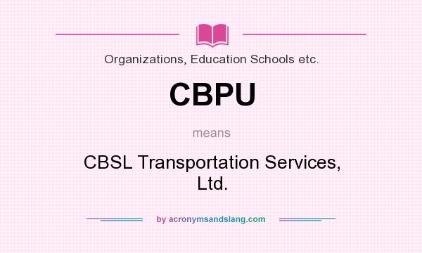 What does CBPU mean? It stands for CBSL Transportation Services, Ltd.