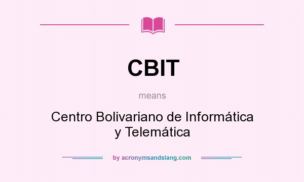 What does CBIT mean? It stands for Centro Bolivariano de Informática y Telemática