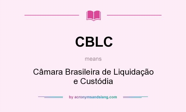 What does CBLC mean? It stands for Câmara Brasileira de Liquidação e Custódia