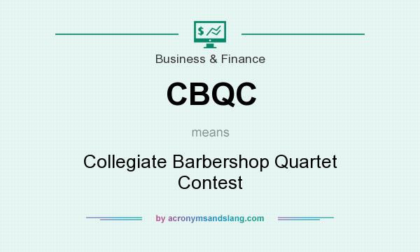 What does CBQC mean? It stands for Collegiate Barbershop Quartet Contest