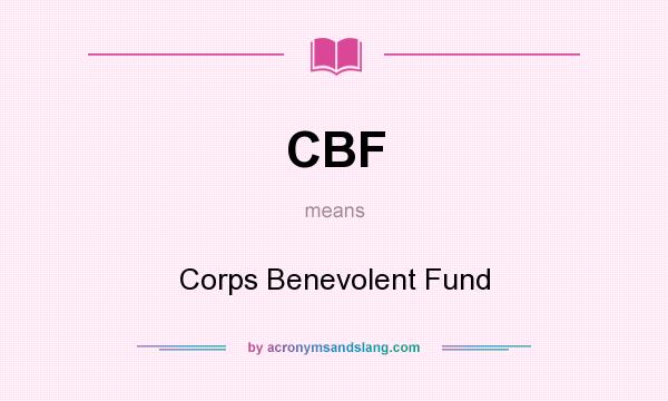 What does CBF mean? It stands for Corps Benevolent Fund