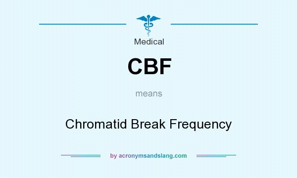 What does CBF mean? It stands for Chromatid Break Frequency