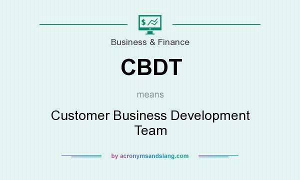 What does CBDT mean? It stands for Customer Business Development Team