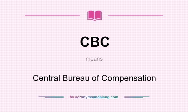 What does CBC mean? It stands for Central Bureau of Compensation