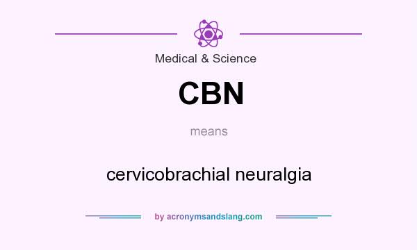 What does CBN mean? It stands for cervicobrachial neuralgia