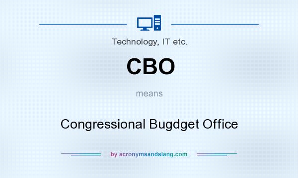What does CBO mean? It stands for Congressional Bugdget Office