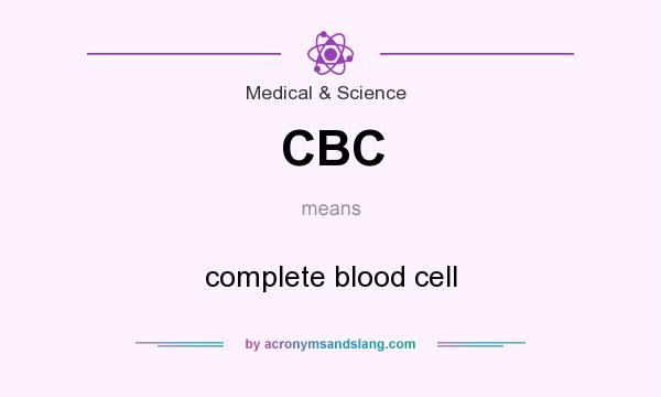 What does CBC mean? It stands for complete blood cell