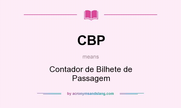 What does CBP mean? It stands for Contador de Bilhete de Passagem