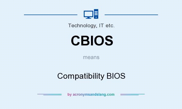 What does CBIOS mean? It stands for Compatibility BIOS
