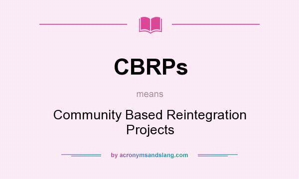 What does CBRPs mean? It stands for Community Based Reintegration Projects