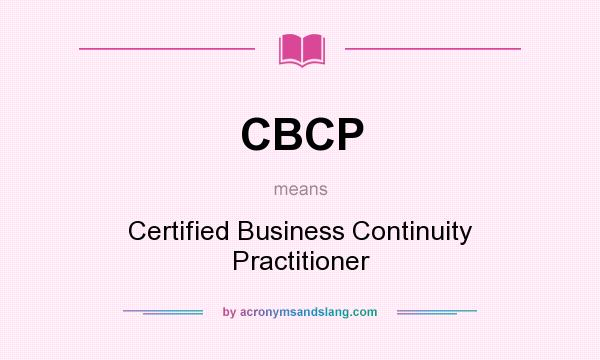 What does CBCP mean? It stands for Certified Business Continuity Practitioner
