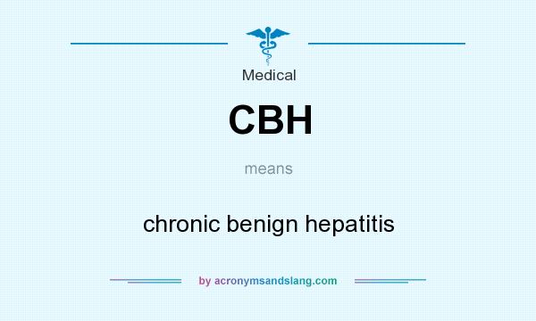 What does CBH mean? It stands for chronic benign hepatitis