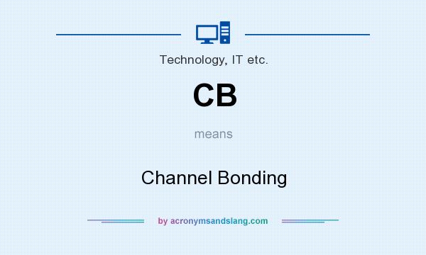 What does CB mean? It stands for Channel Bonding