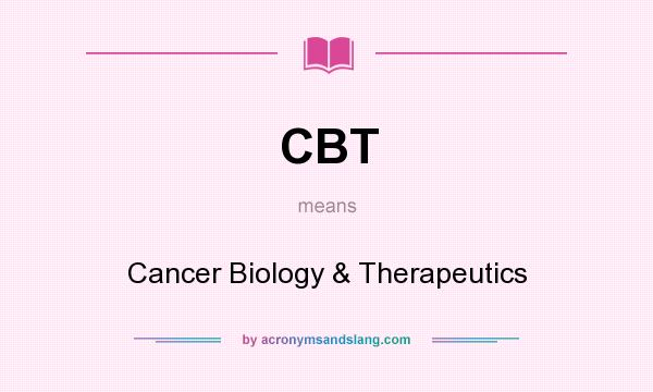 What does CBT mean? It stands for Cancer Biology & Therapeutics
