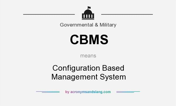 What does CBMS mean? It stands for Configuration Based Management System